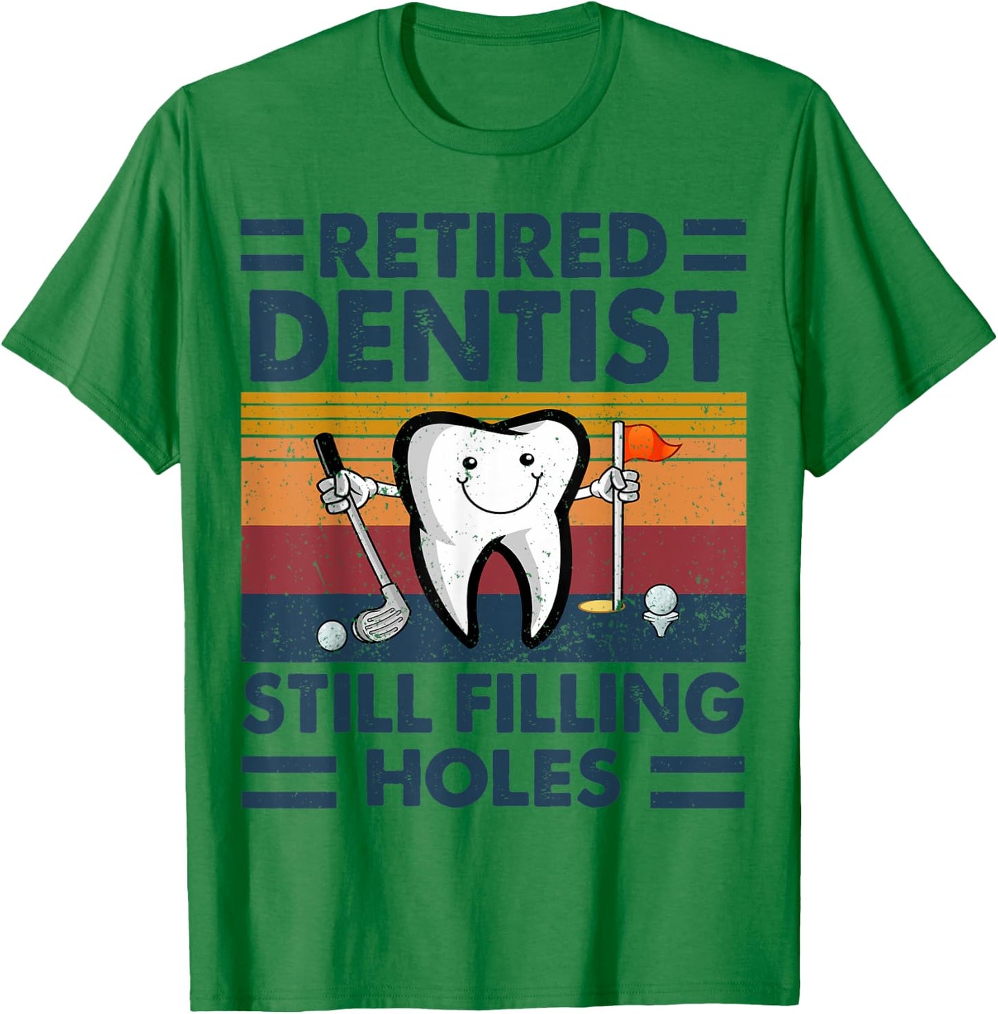 Retired Dentist Still Filling Holes Dental Retirement Golf T-Shirt - T-Shirt | Irish Green