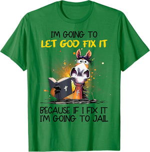 Horse Let God Fix It Because If I Fix I'm Going To Jail T-Shirt - T-Shirt | Irish Green
