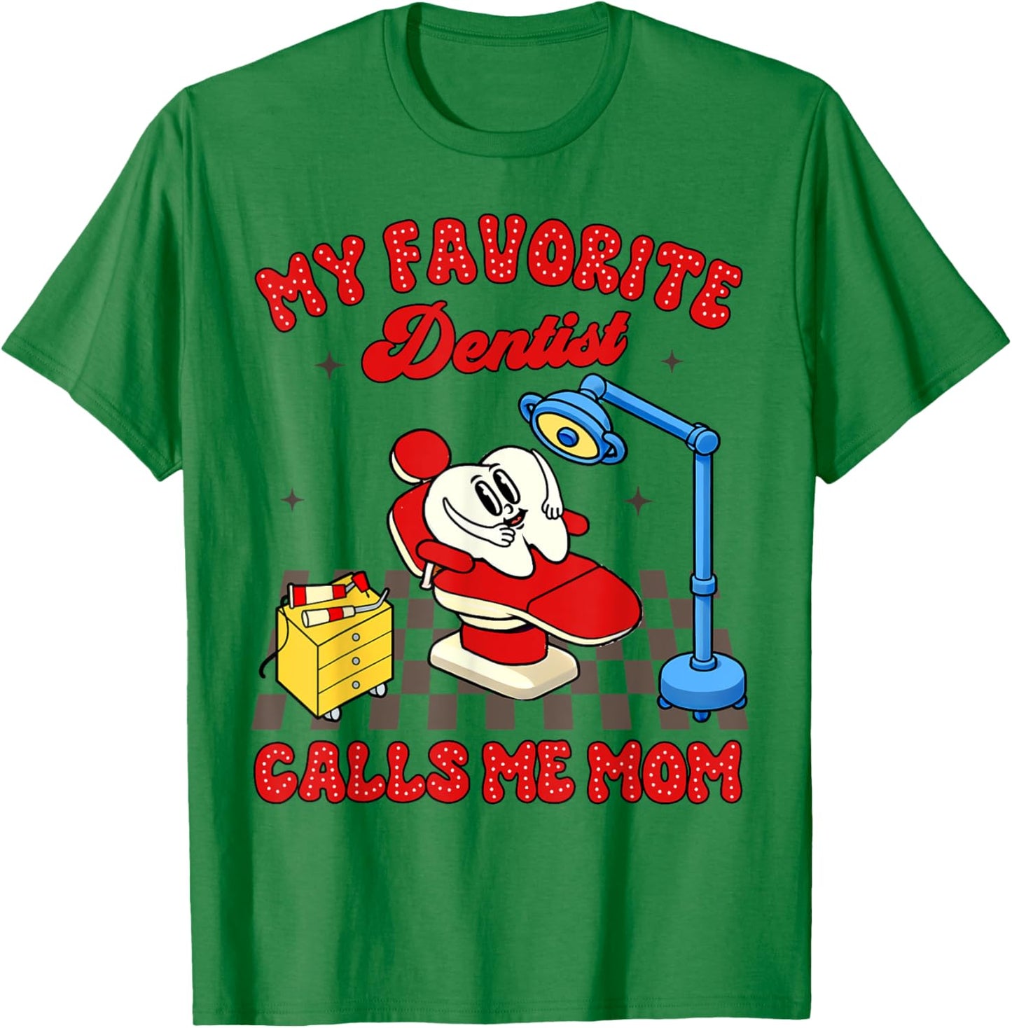 Proud Dentist Mom Dental My Favorite Dentist Calls Me Mom T-Shirt - T-Shirt | Irish Green