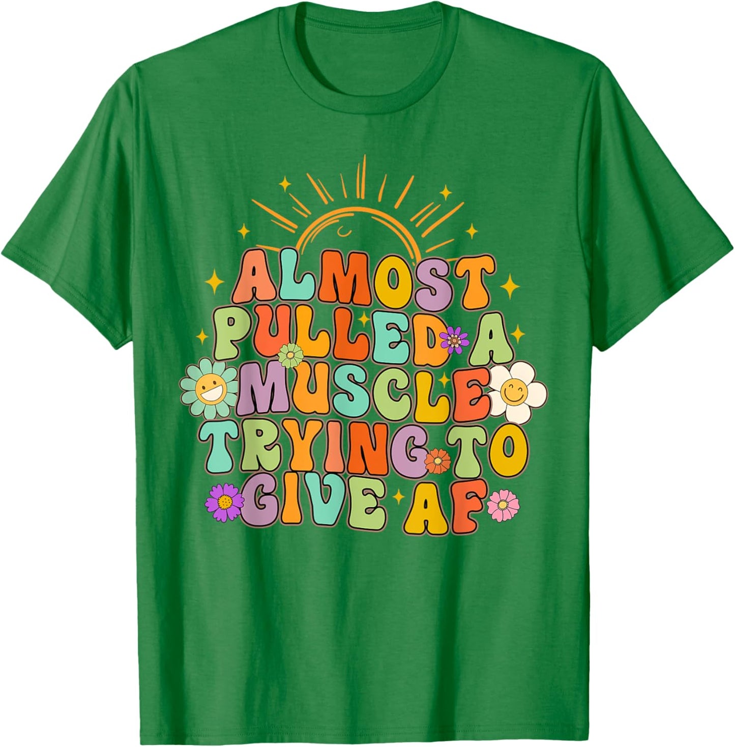 Almost Pulled Muscle Trying To Give AF Fitness Workout Funny T-Shirt - T-Shirt | Irish Green