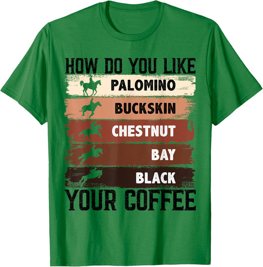 How Do You Like Your Coffee, Animal Lover Horse Equestrian T-Shirt - T-Shirt | Irish Green
