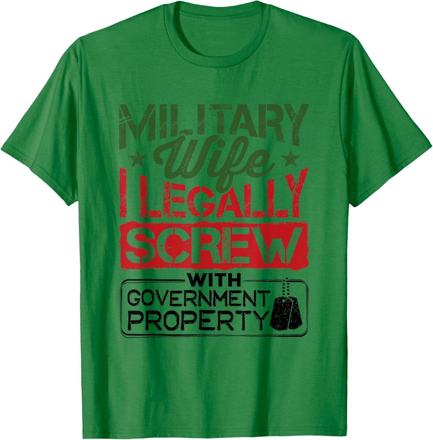 Military Wife I Legally Screw with Government Property T-Shirt - T-Shirt | Irish Green