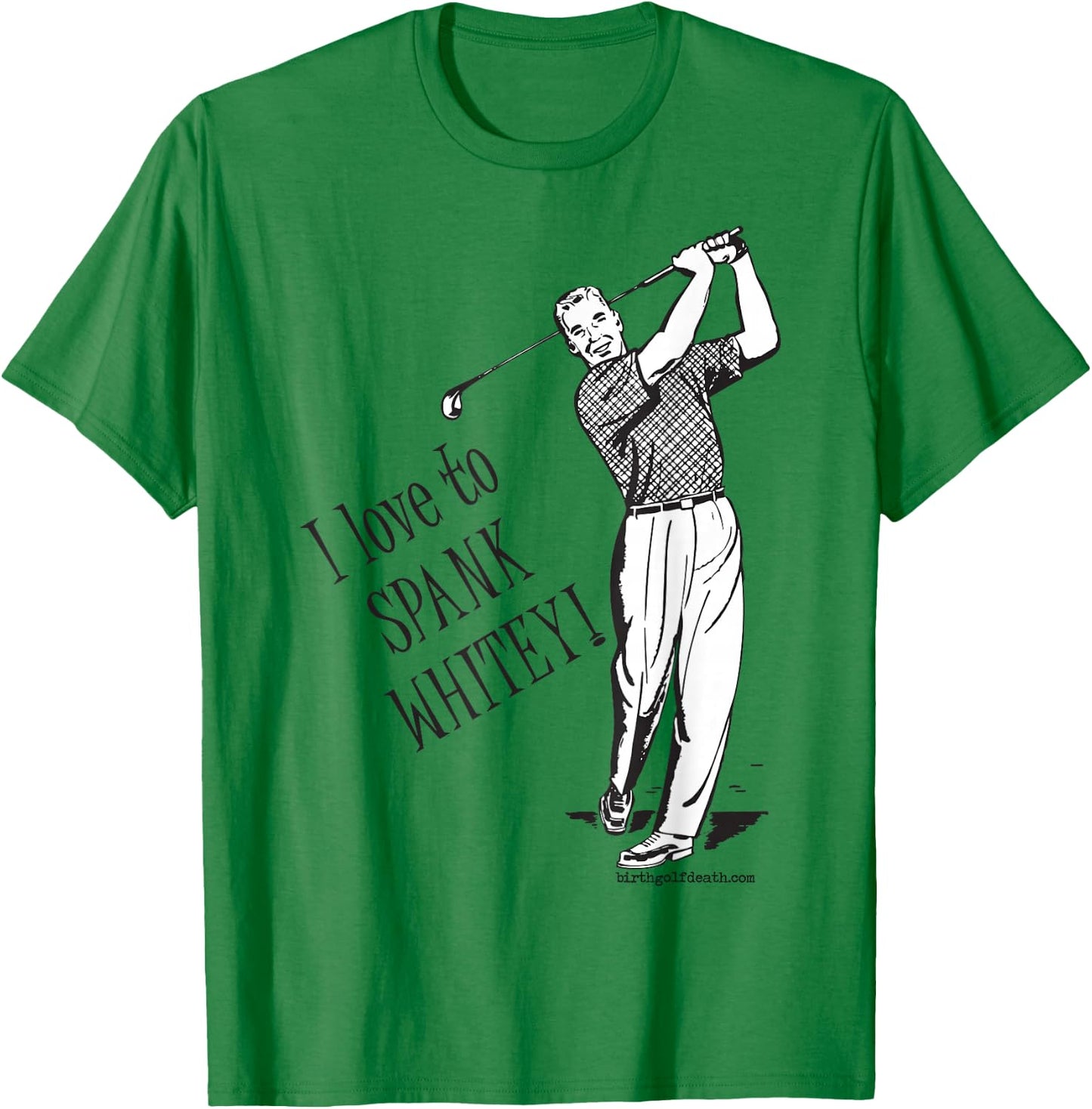 I love to SPANK WHITEY! - Golf T-Shirt - T-Shirt | Irish Green