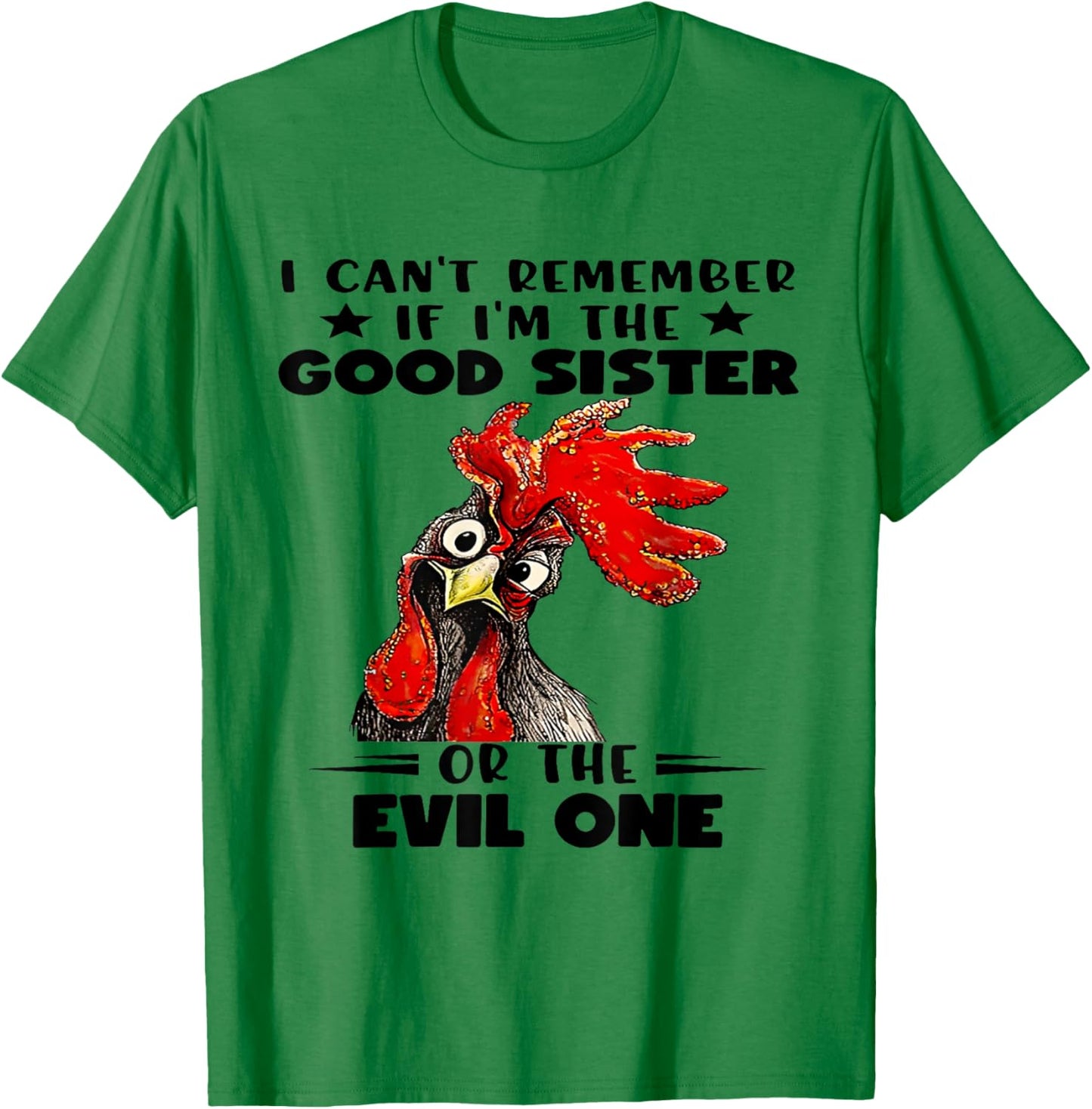 I Can't Remember If I'm The Good Sister or The Evil One T-Shirt - T-Shirt | Irish Green