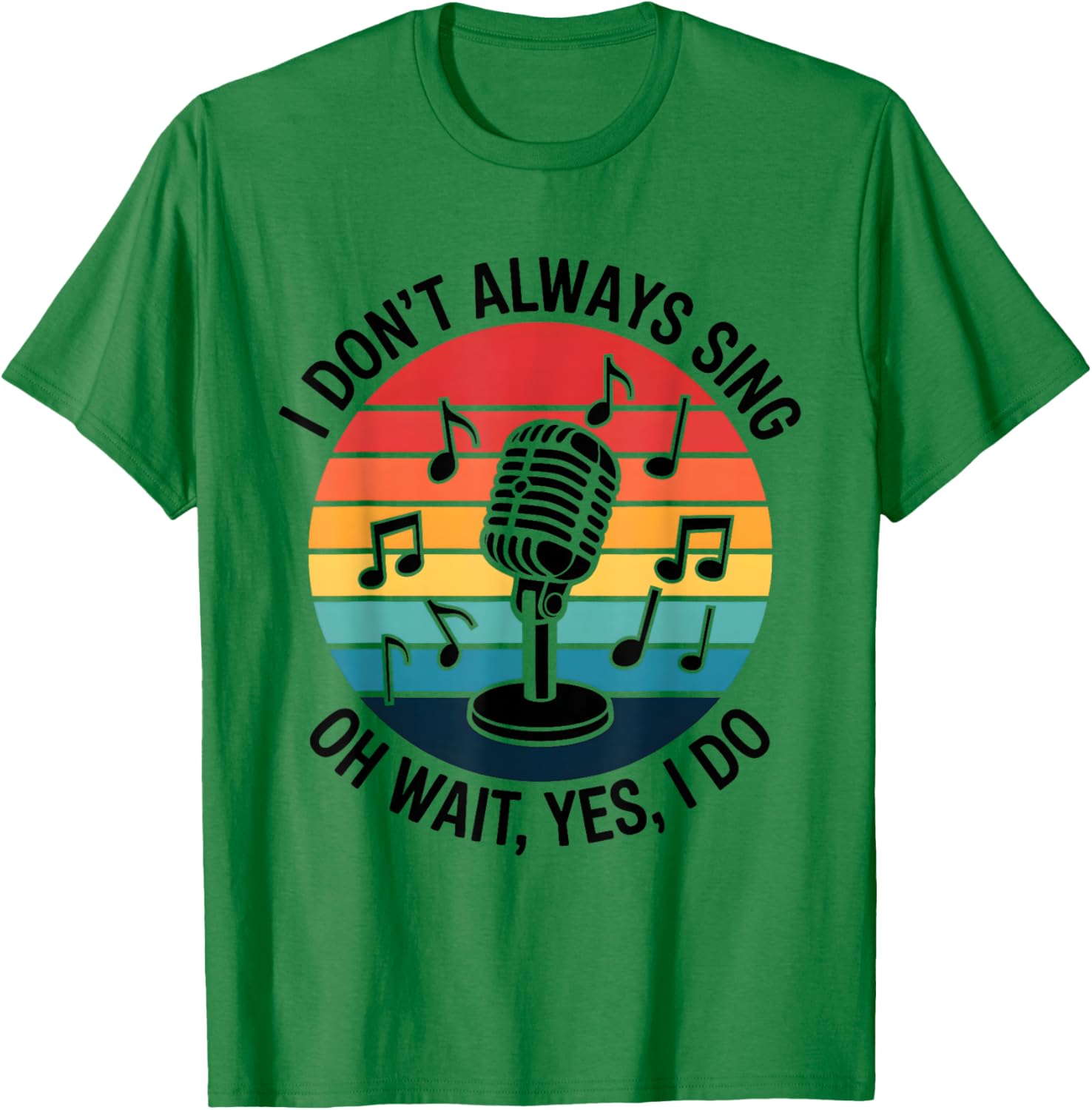 Retro I Don't Always Sing Oh Wait Yes I Do Musical Theatre T-Shirt - T-Shirt | Irish Green