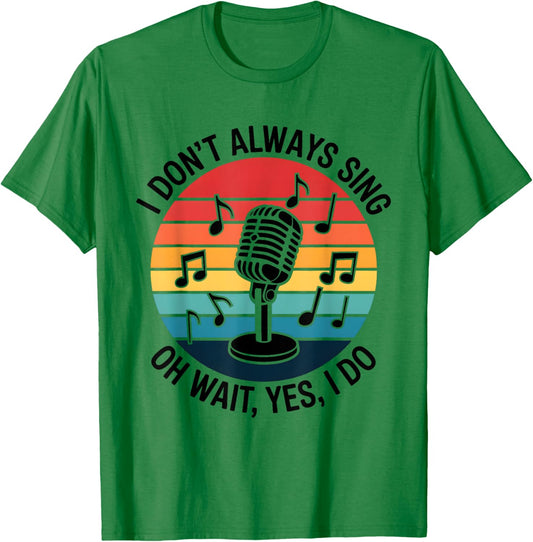 Retro I Don't Always Sing Oh Wait Yes I Do Musical Theatre T-Shirt - T-Shirt | Irish Green