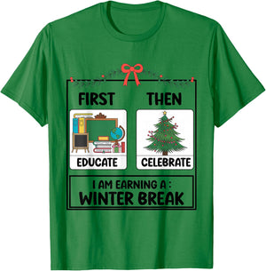First Educate Then Celebrate Christmas Teacher Winter Break T-Shirt - T-Shirt | Irish Green