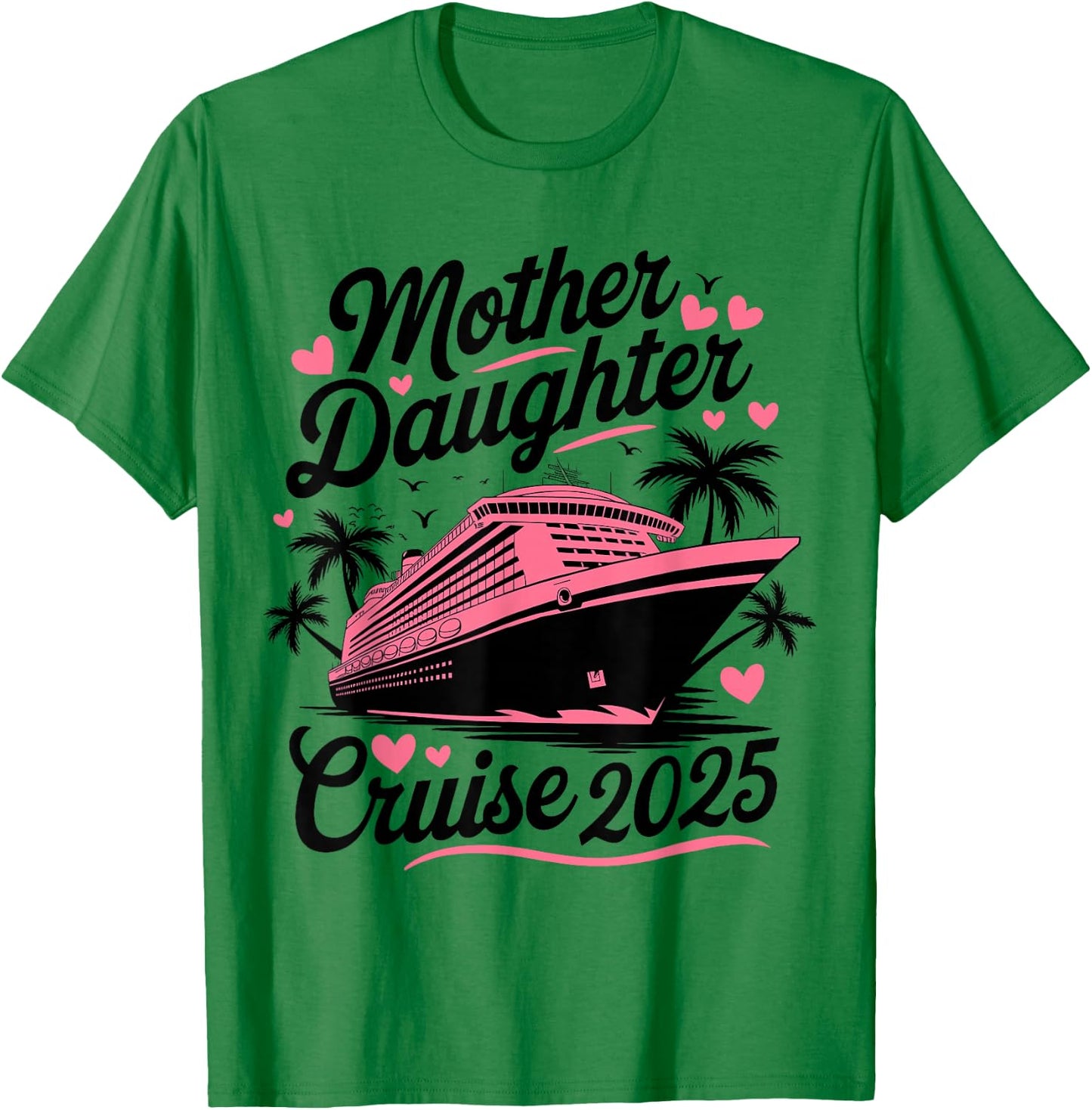 Mother and Daughter Cruise 2025 Funny Mom Daughter Trip 2025 T-Shirt - T-Shirt | Irish Green