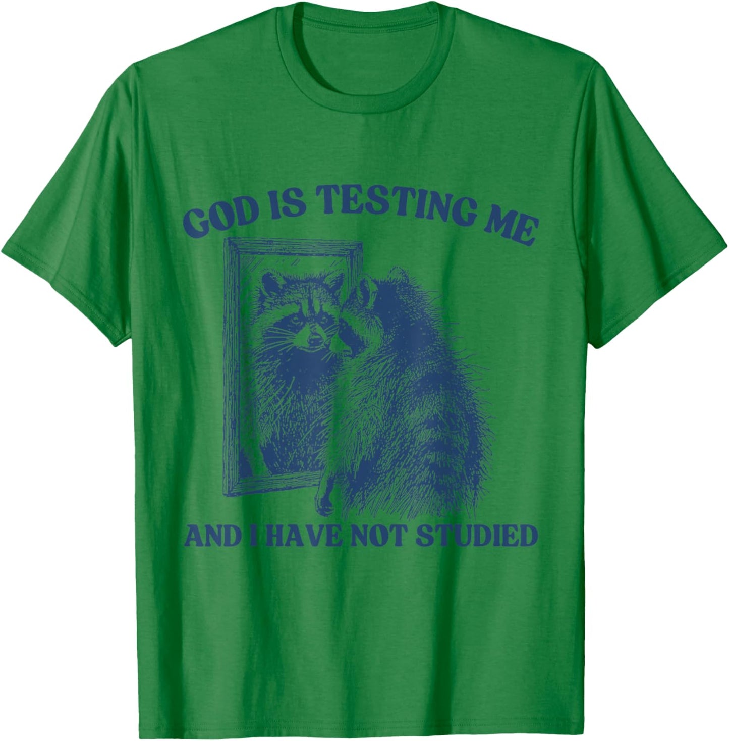 God Is Testing Me & I Have Not Studied Raccoon Trash Pandas T-Shirt - T-Shirt | Irish Green