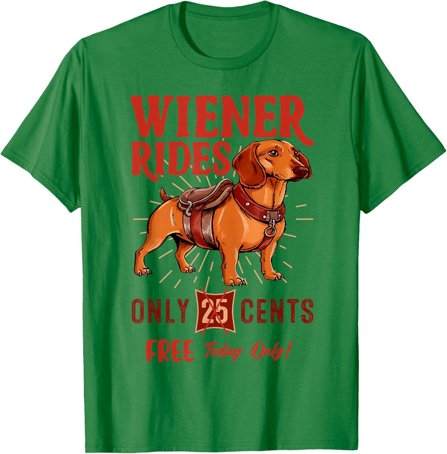 Wiener Rides Free Today Only Funny Wiener Dog Dad Dog Mom T-Shirt - T-Shirt | Irish Green