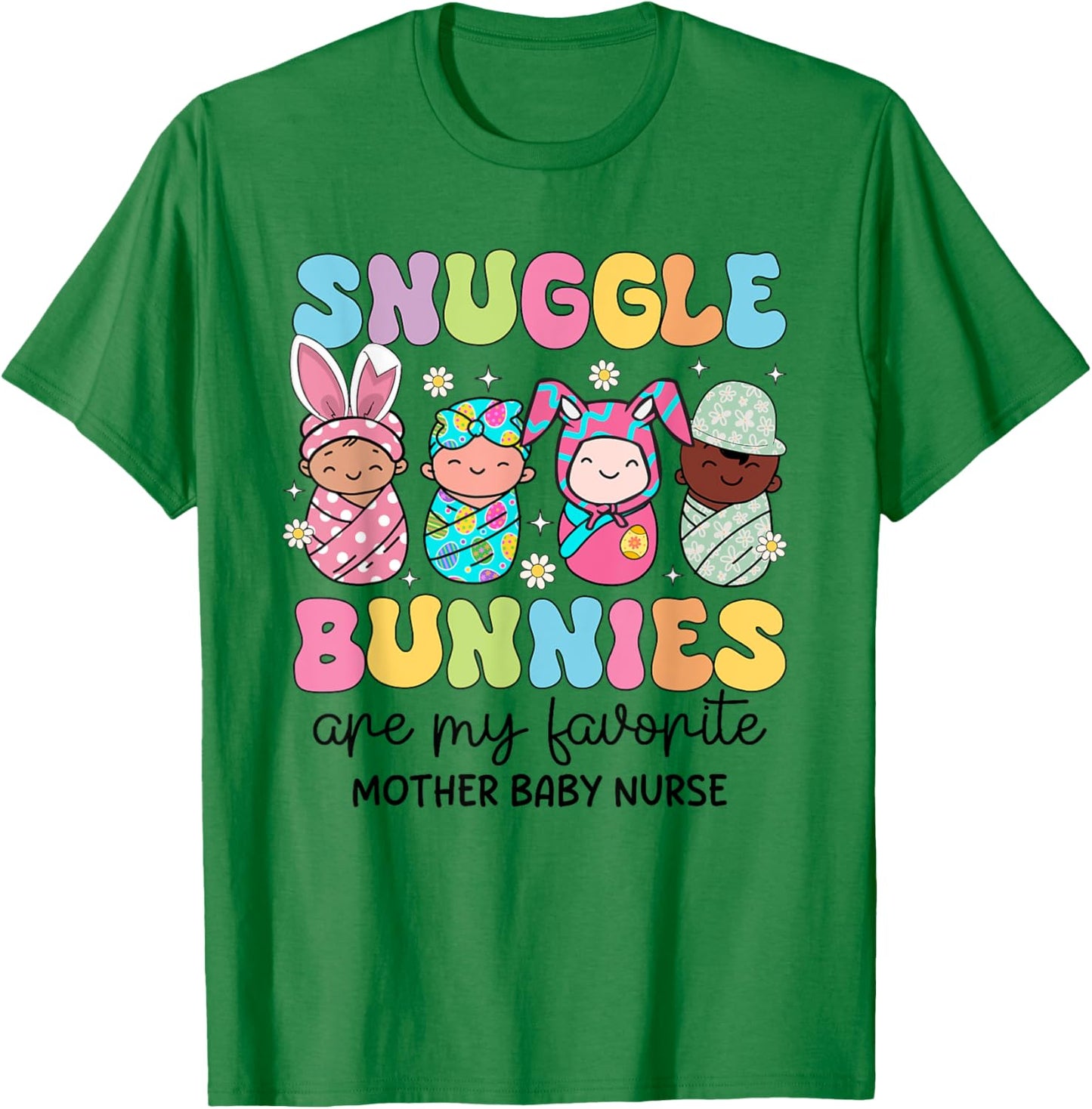 Snuggle Bunnies Are My Favorite Mother Baby Nurse Easter T-Shirt - T-Shirt | Irish Green