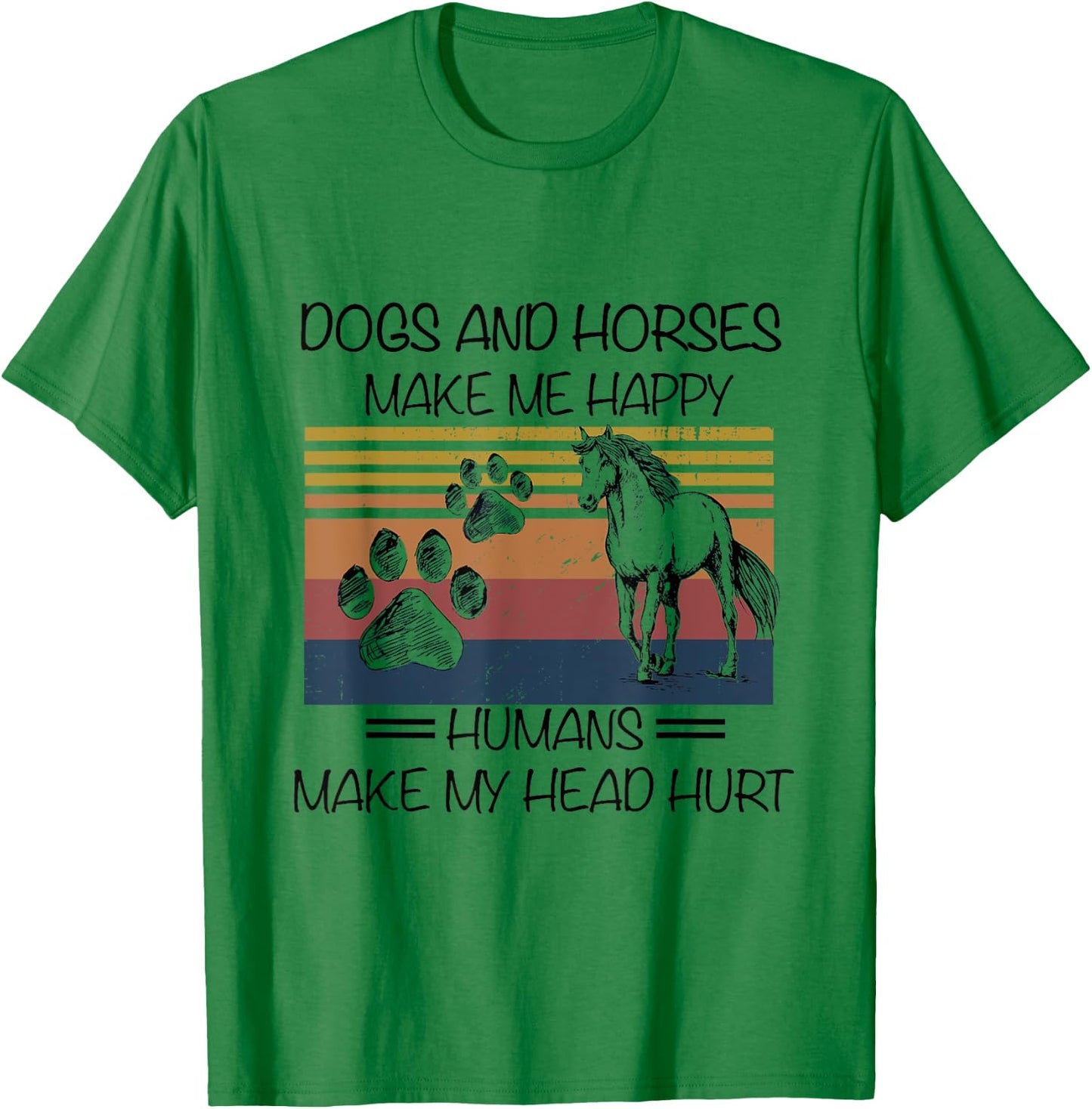 Dogs And Horses Ma-ke Me Hap-py Human Make My Head Hurt T-Shirt - T-Shirt | Irish Green