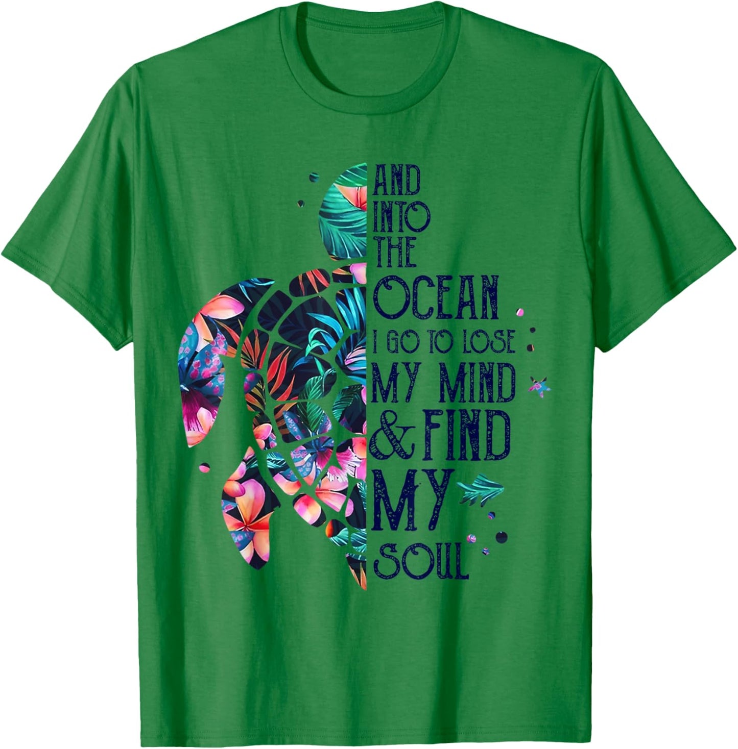 Into The Ocean I Go To Lose My Mind And Find My Soul Turtle T-Shirt - T-Shirt | Irish Green