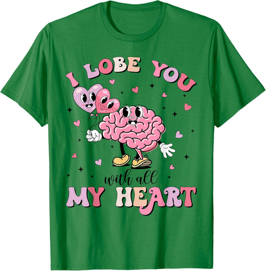 I Lobe You With All My Heart Valentine Neurology Neuro Crew T-Shirt - T-Shirt | Irish Green