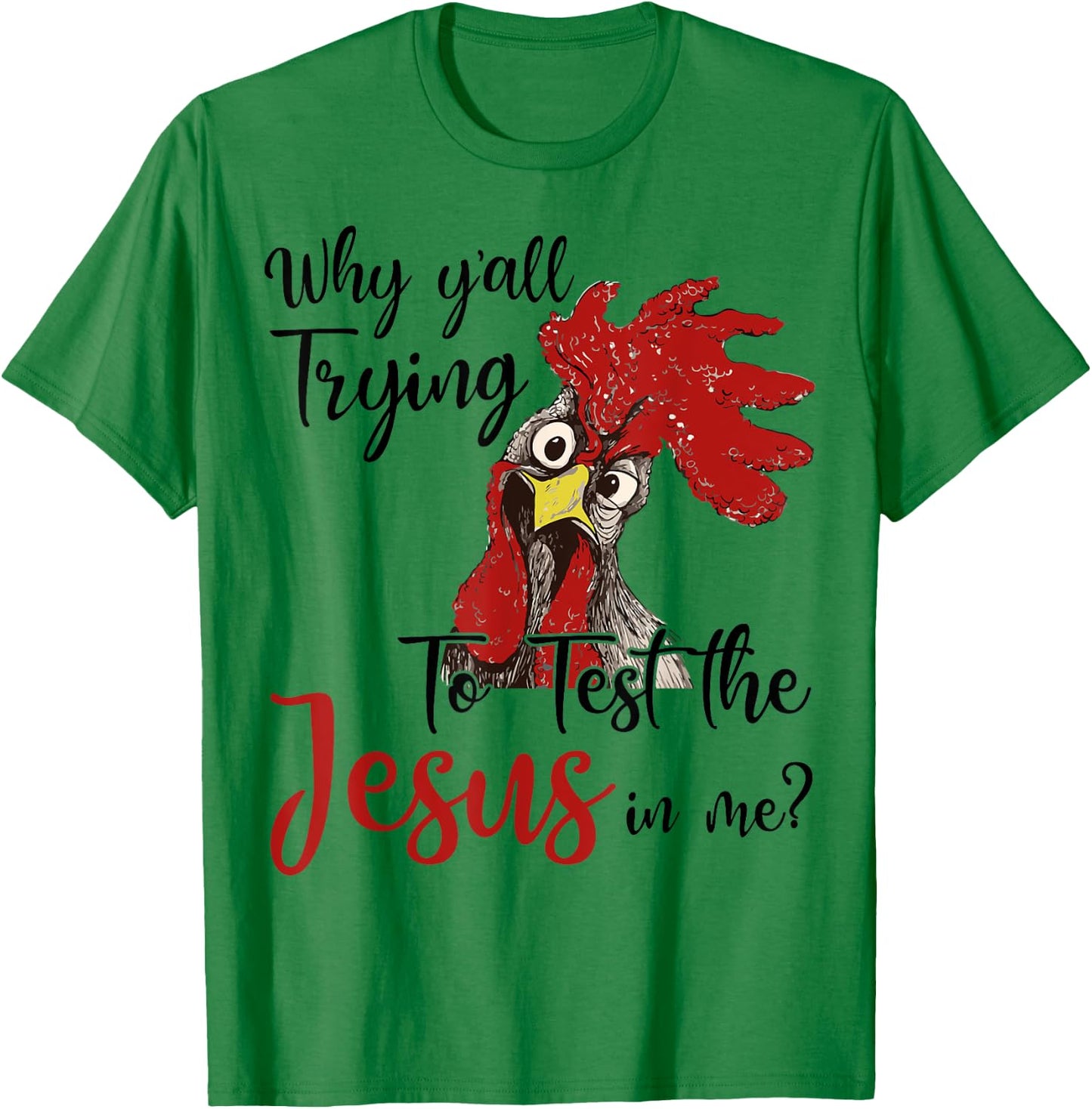 Why Y'all Trying To Test The Jesus In Me Chicken Shirt Gifts T-Shirt - T-Shirt | Irish Green