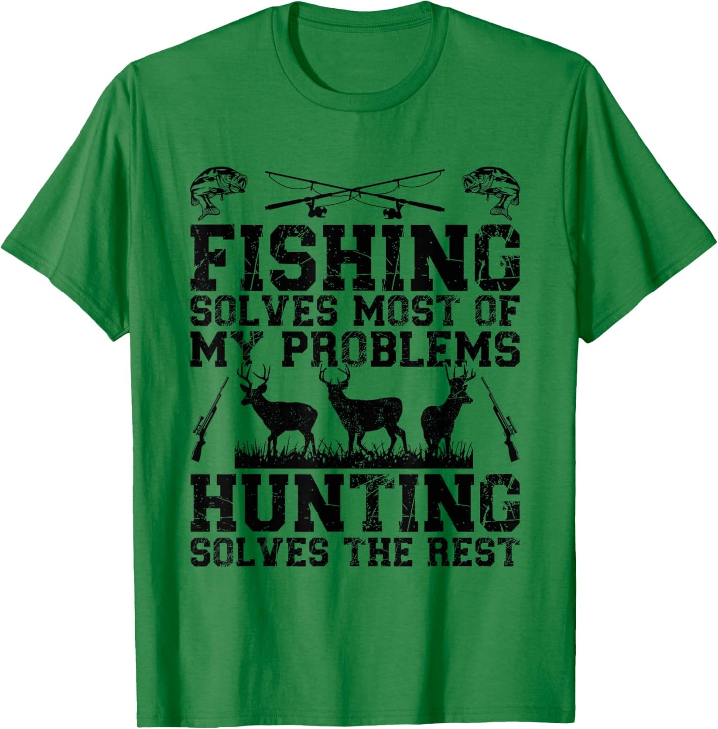 Fishing solves most of my problems hunting solves the rest T-Shirt - T-Shirt | Irish Green