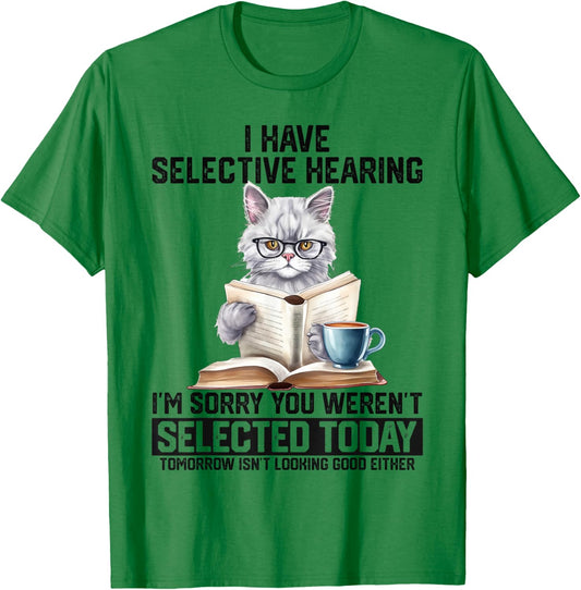 Funny I Have Selective Hearing You Werent Selected Cat Humor T-Shirt - T-Shirt | Irish Green