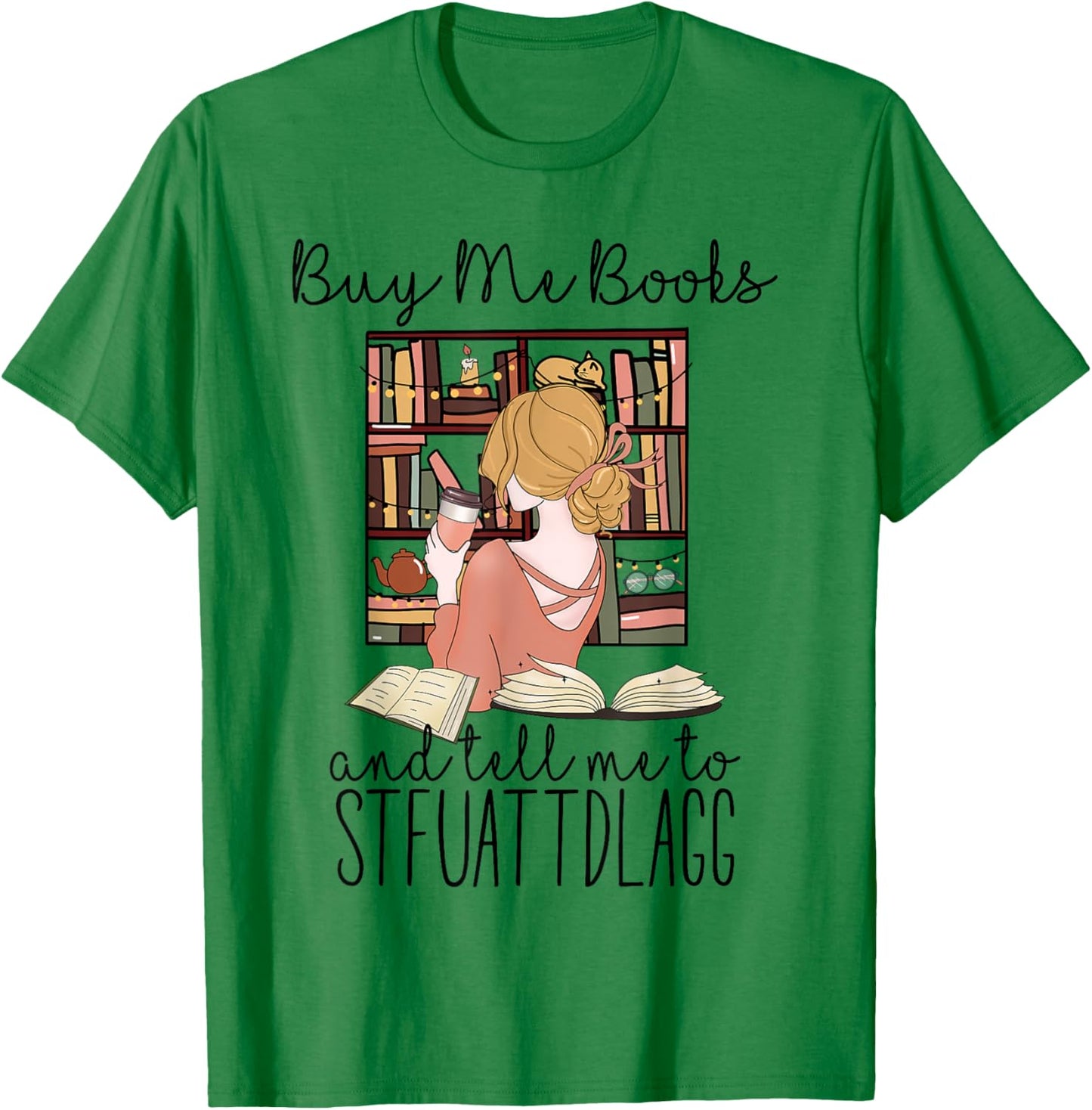 Buy Me Books And Tell Me To Stfuattdlagg T-Shirt - T-Shirt | Irish Green