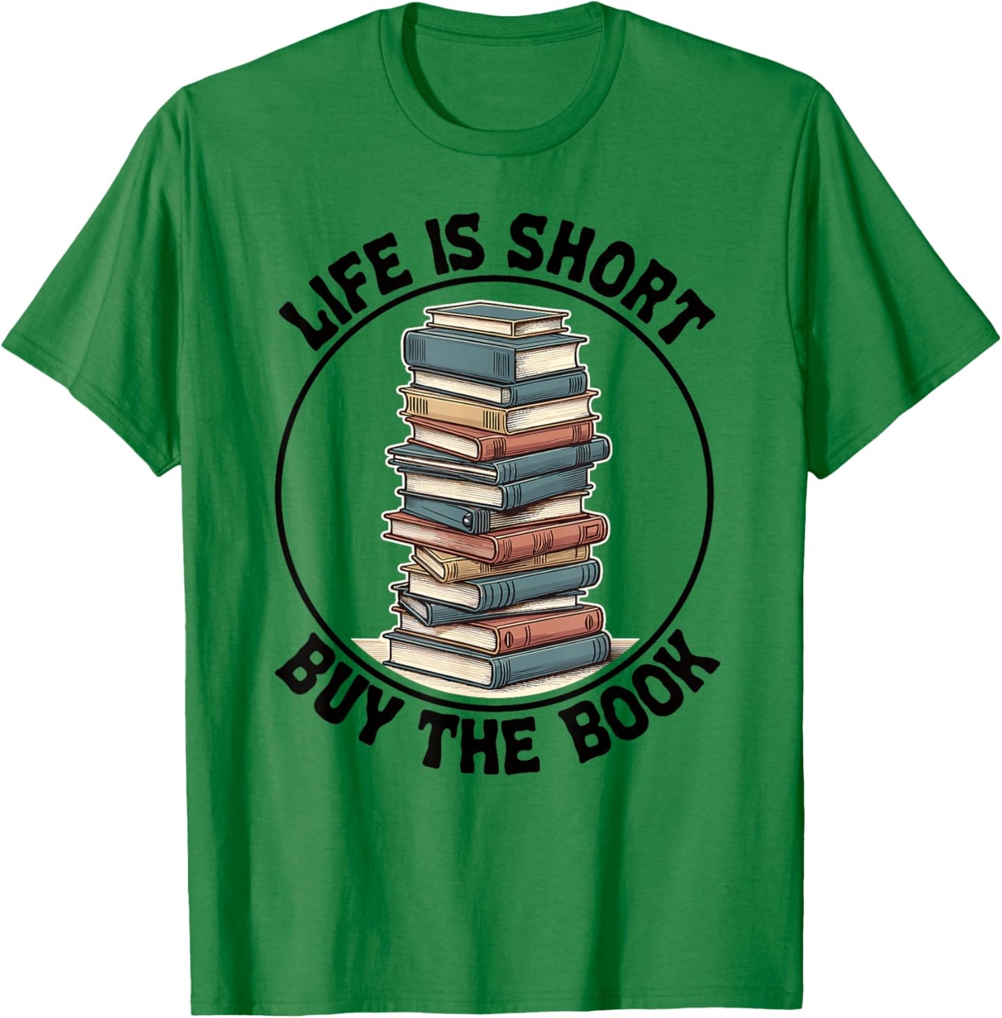 Life Is Short Buy The Book Reading Books T-Shirt - T-Shirt | Irish Green