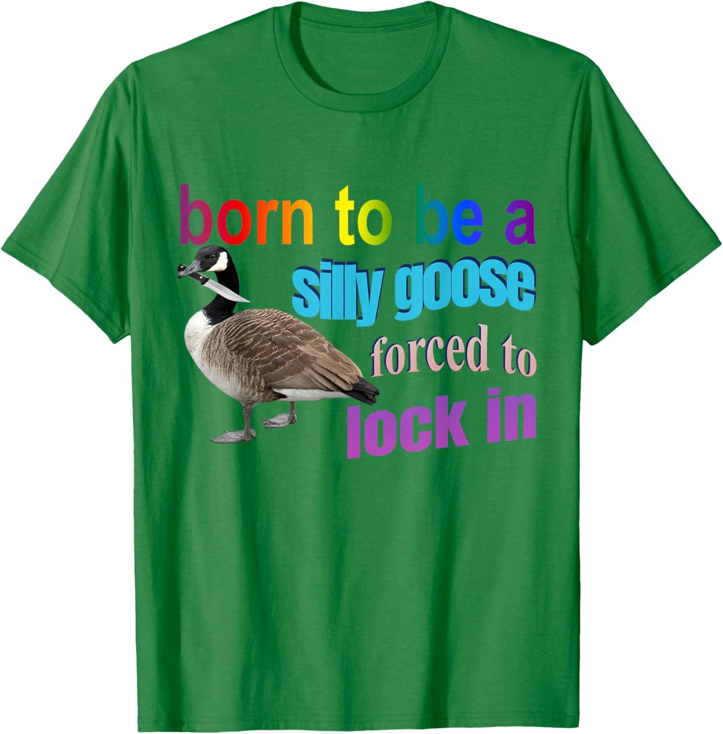 Born To Be A Silly Goose Forced To Lock In T-Shirt - T-Shirt | Irish Green