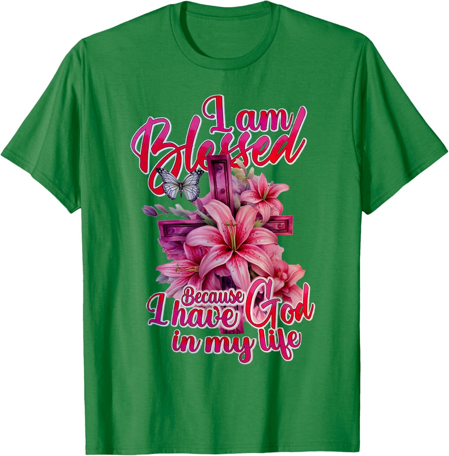 I Am Blessed Because I Have God In My Life Flowers Cross T-Shirt - T-Shirt | Irish Green