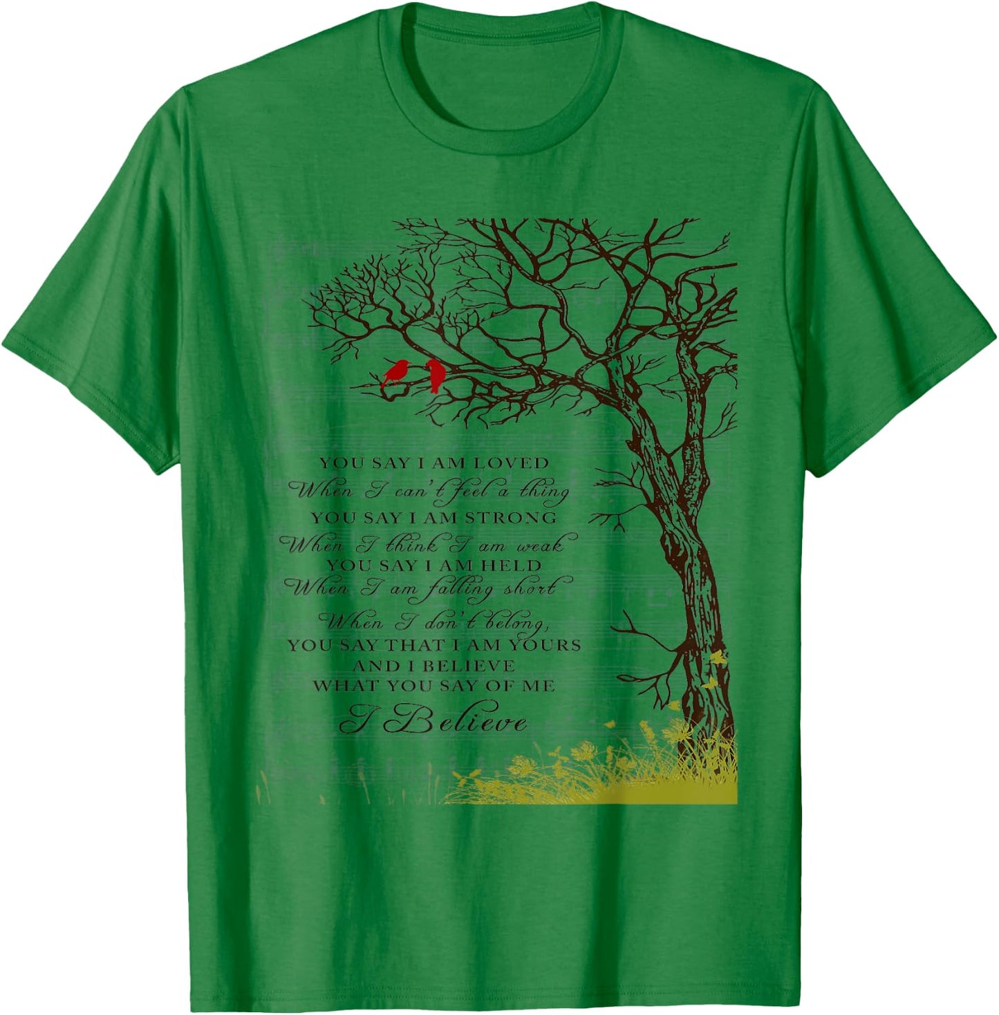 You Say I Am Loved When I Can't Feel A Thing When I Think I T-Shirt - T-Shirt | Irish Green
