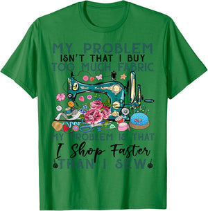 My problem isn't that i buy too much fabric sewing quilting T-Shirt - T-Shirt | Irish Green