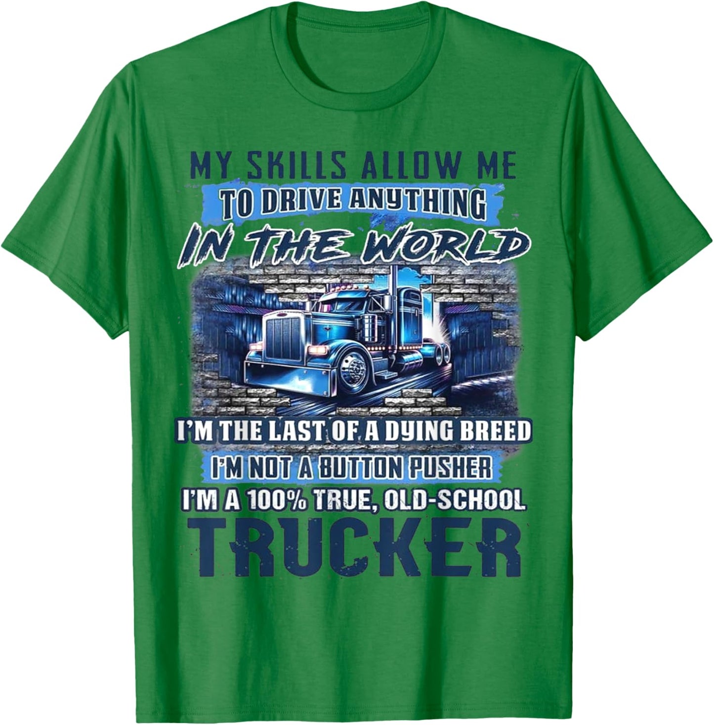 My Skills Allow Me To Drive Anything In The World T-Shirt - T-Shirt | Irish Green