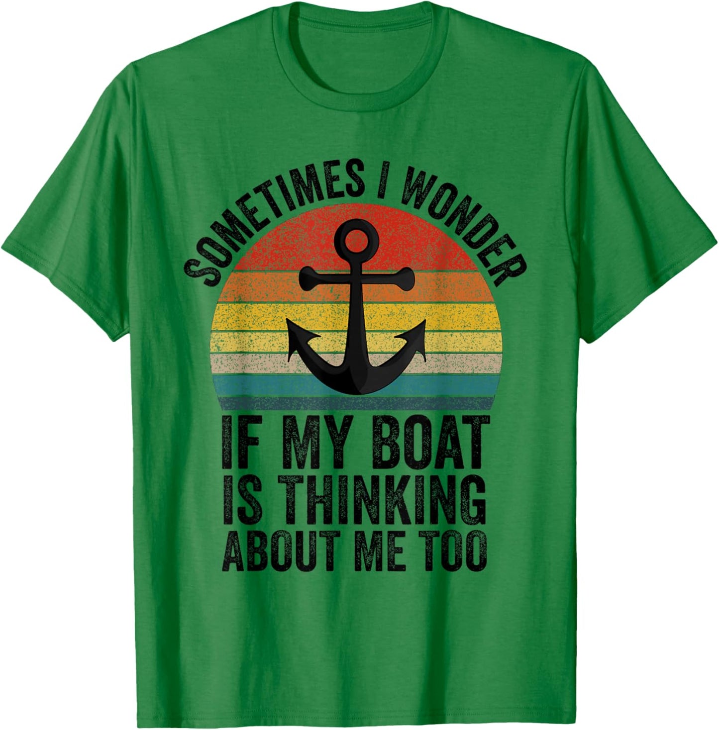 Sometimes I Wonder If My Boat Is Thinking About Me Too Funny T-Shirt - T-Shirt | Irish Green