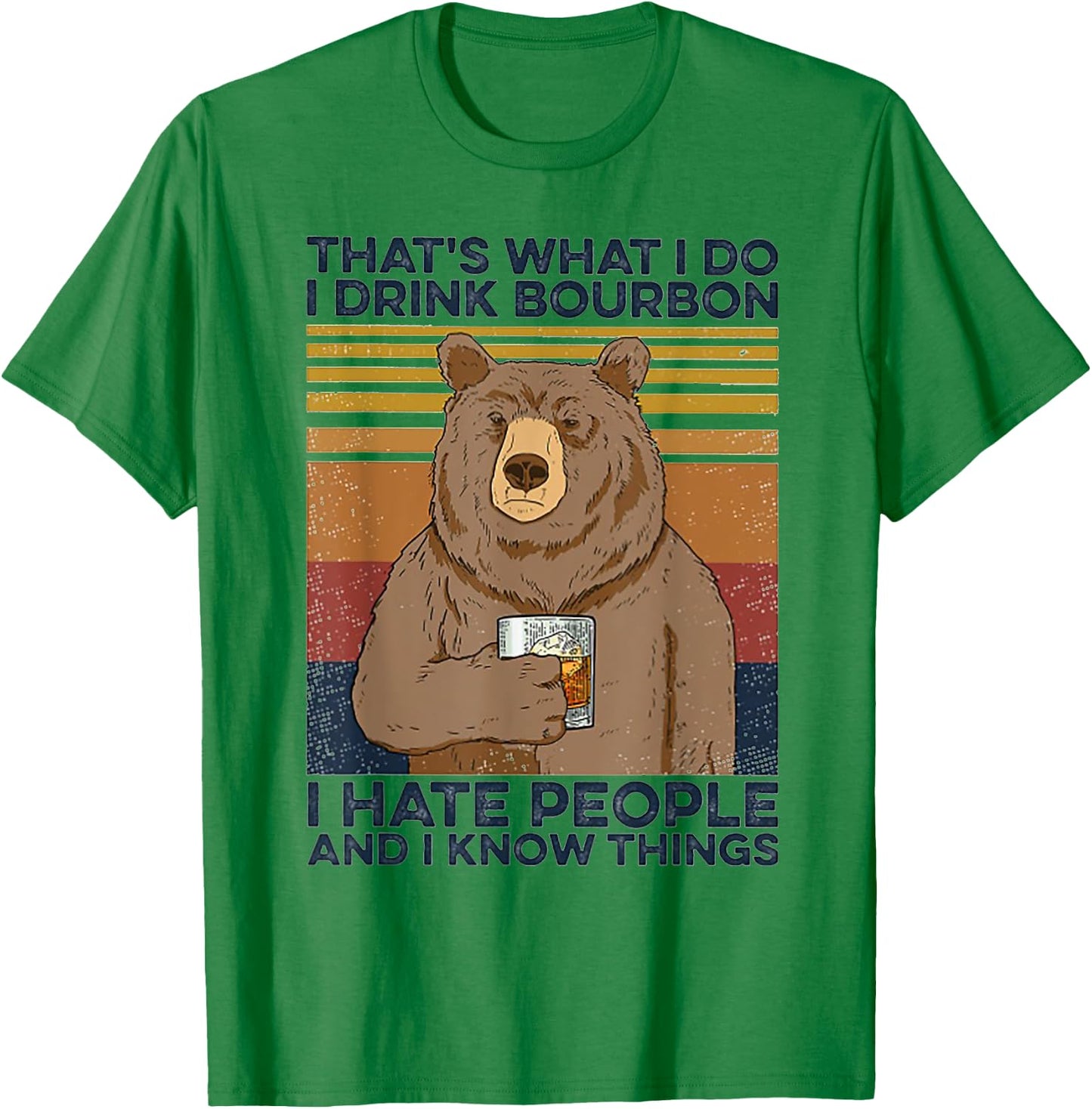 That's Was I Do I Drink Bourbon I Hate People I Know Things T-Shirt - T-Shirt | Irish Green