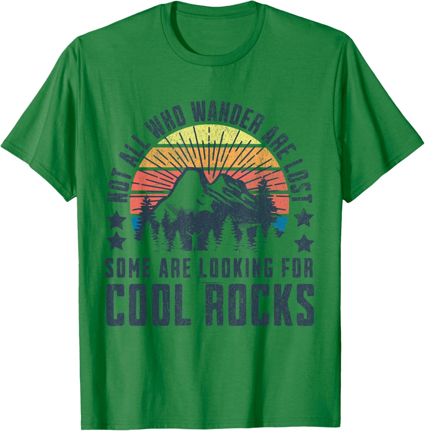 Not All Who Wander are Lost, Some are Looking for Cool Rocks T-Shirt - T-Shirt | Irish Green