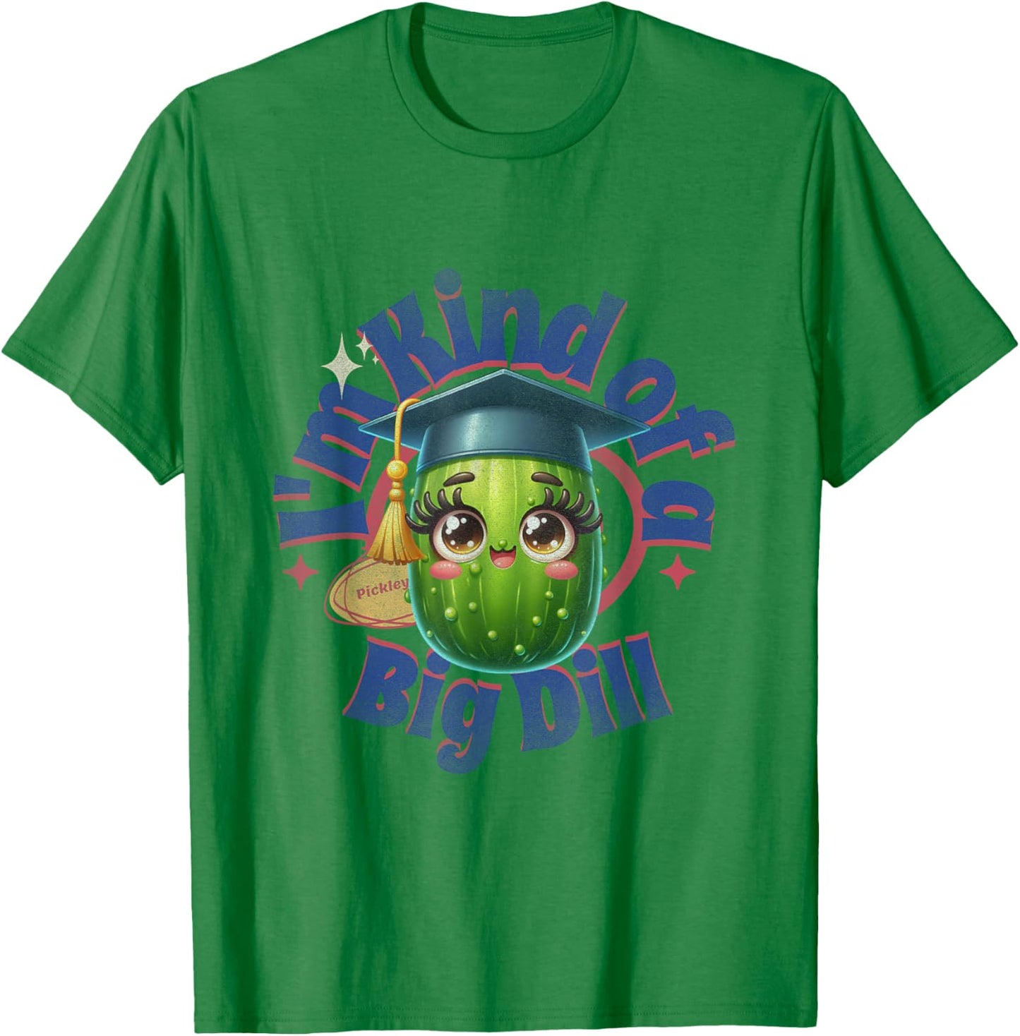 I"m Kind of A Big Dill | Graduation Pickle Shirt T-Shirt - T-Shirt | Irish Green