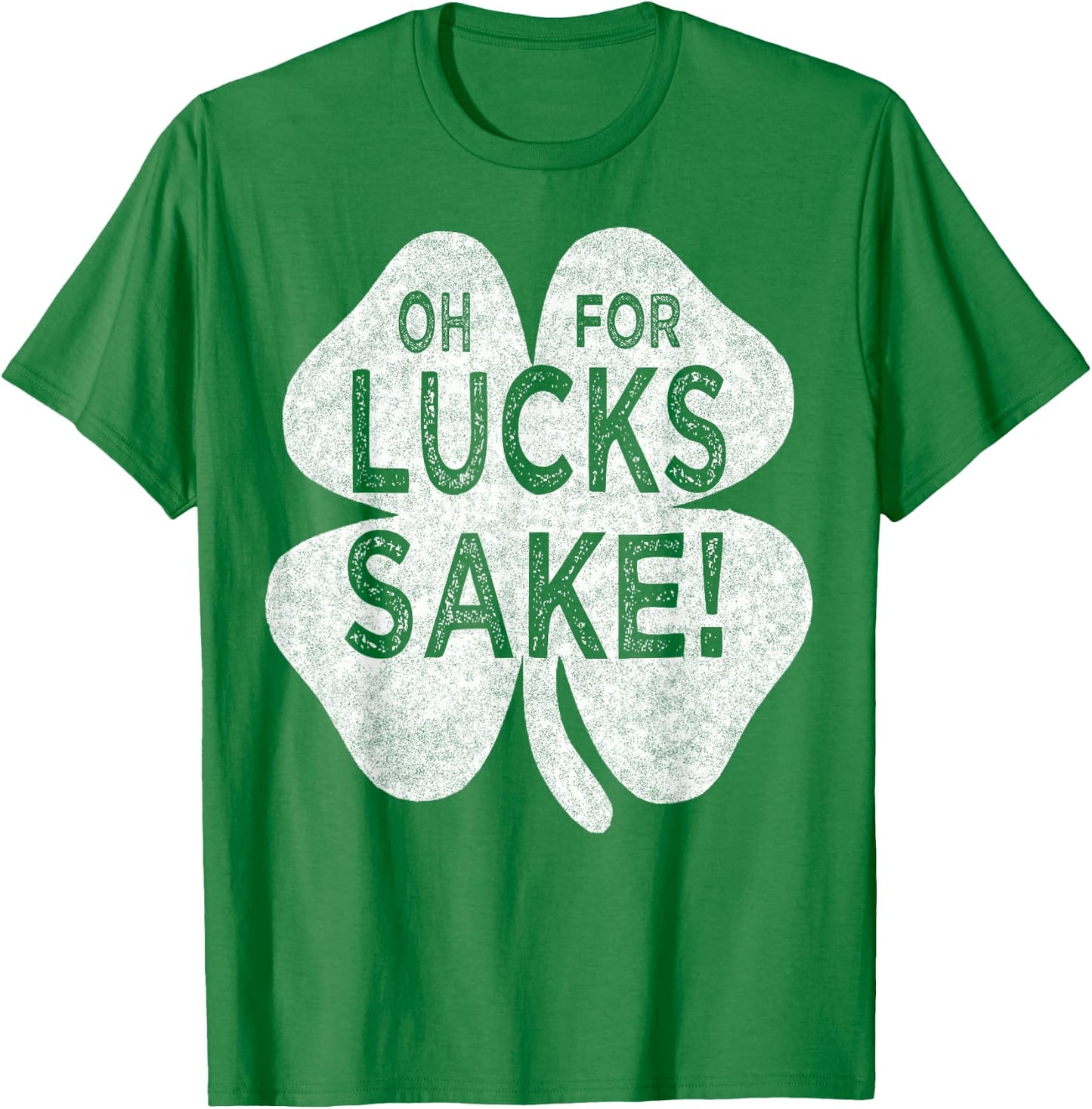Oh For Lucks Sake St patricks Day Irish Shamrock Top T-Shirt - T-Shirt | Irish Green