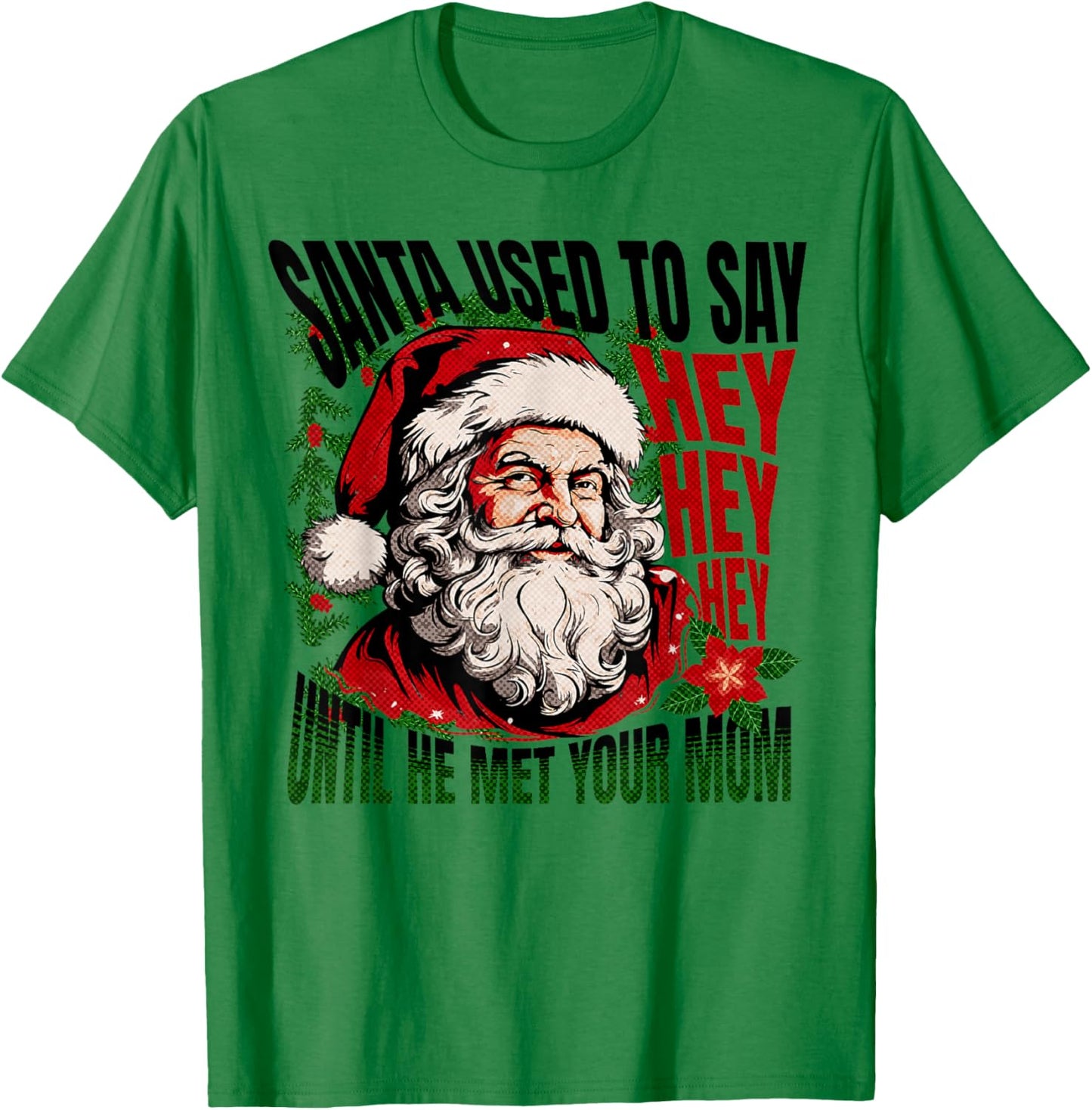 Funny Santa Used To Say Hey Hey Hey Ho Ho Big Nick Energy T-Shirt - T-Shirt | Irish Green