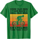 Some Old Men Take Naps Real Old Men Go Cycling T-Shirt - T-Shirt | Irish Green