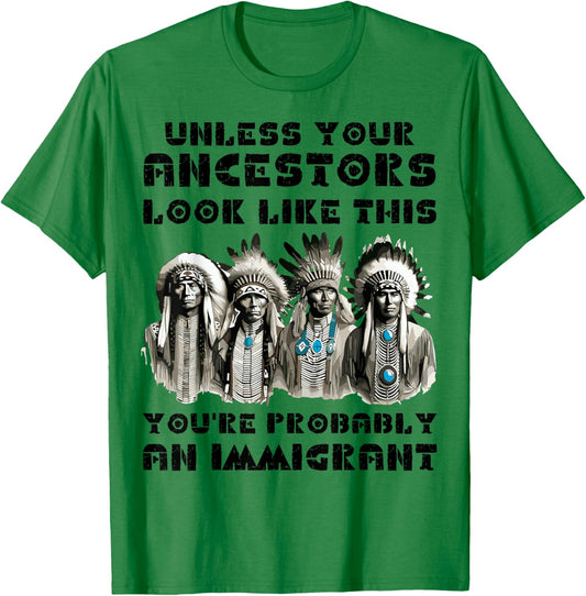 Unless Your Ancestors Look Like This Native American Indian T-Shirt - T-Shirt | Irish Green