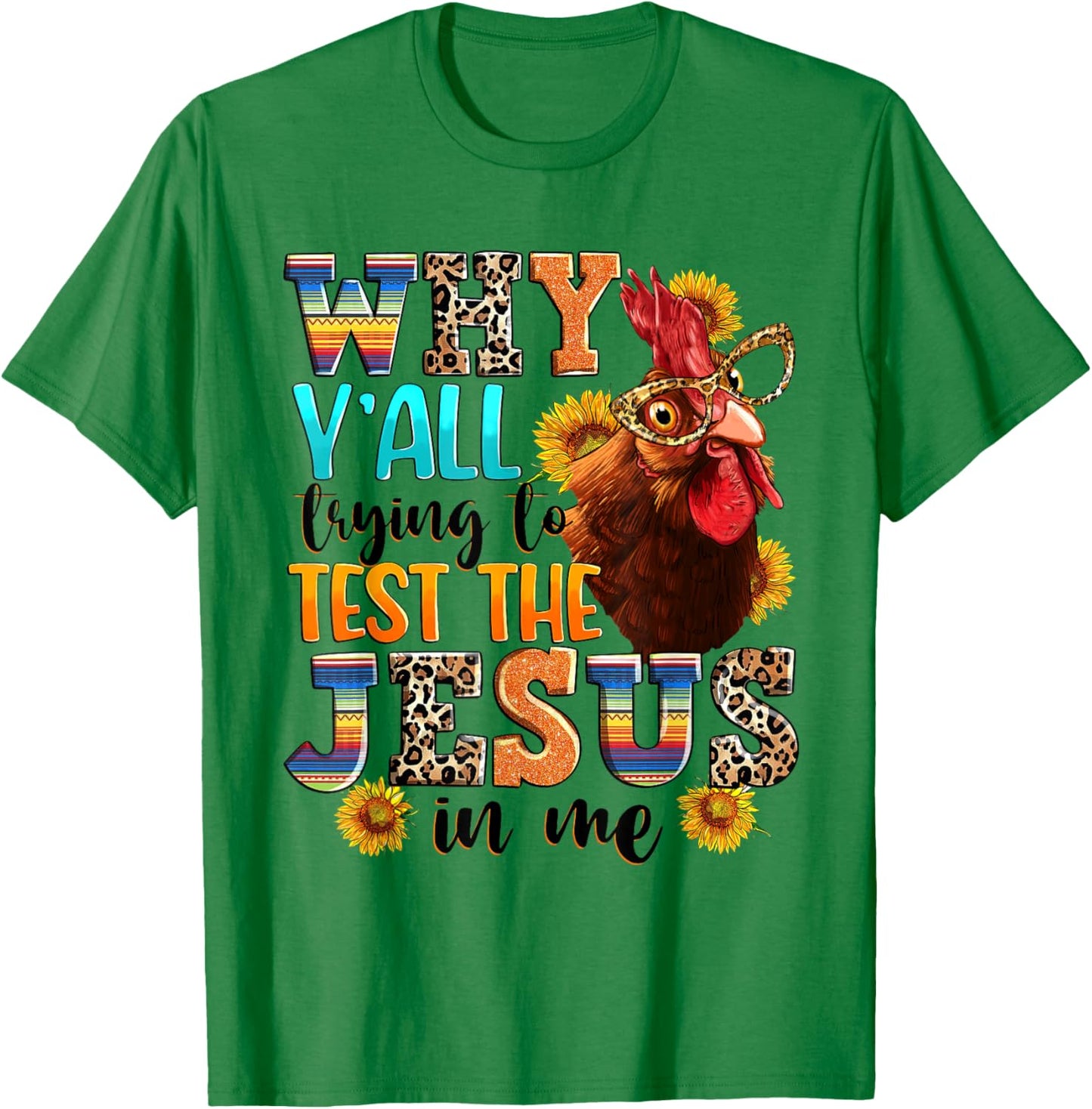 Why Y'all Trying To Test The Jesus In Me - Funny Chicken T-Shirt - T-Shirt | Irish Green
