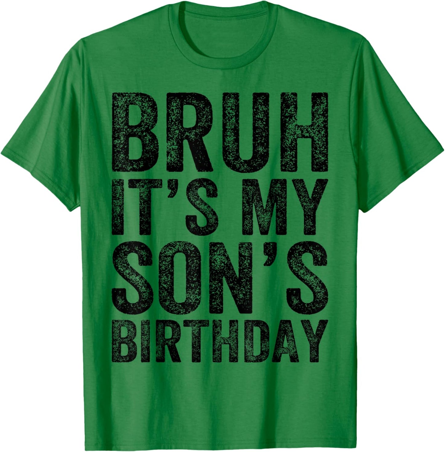 Bruh It's My son's Birthday Funny Birthday Mom Dad T-Shirt - T-Shirt | Irish Green