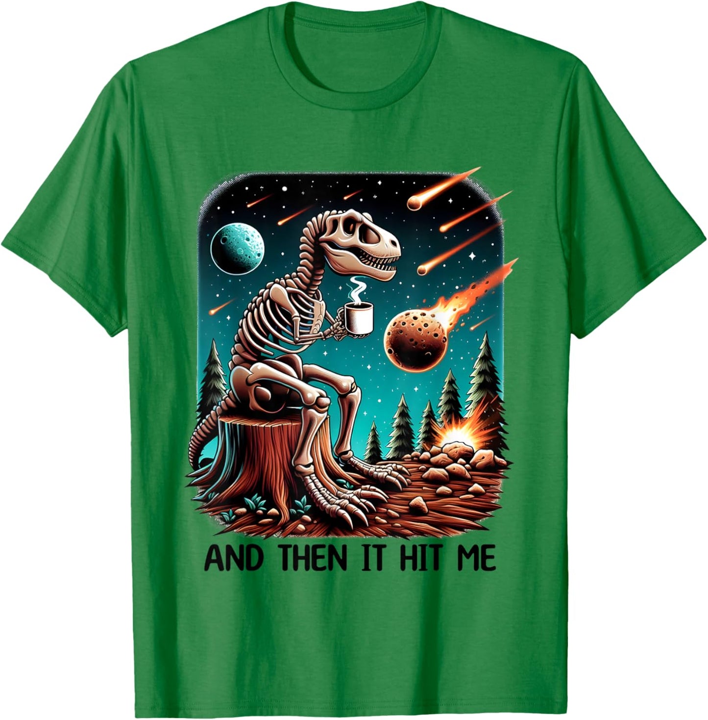 And Then It Hit Me T-Rex Dinosaur Skeleton Coffee Halloween T-Shirt - T-Shirt | Irish Green