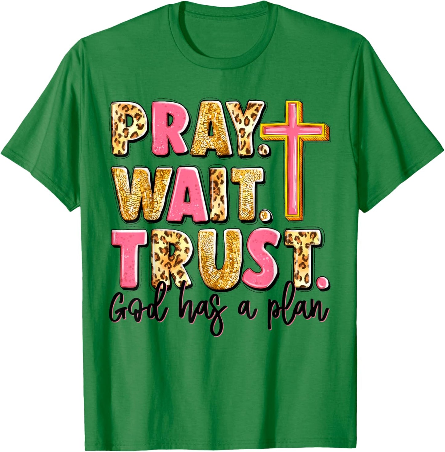 Pray Wait Trust God Has A Plan T-Shirt - T-Shirt | Irish Green
