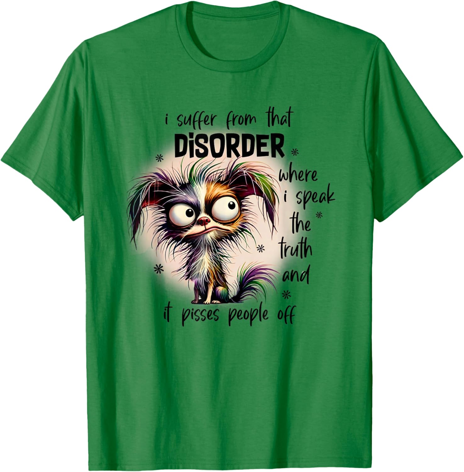 Dog I Suffer From That Disorder Where I Speak The Truth T-Shirt - T-Shirt | Irish Green