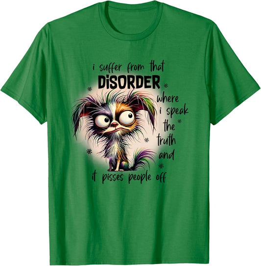 Dog I Suffer From That Disorder Where I Speak The Truth T-Shirt - T-Shirt | Irish Green