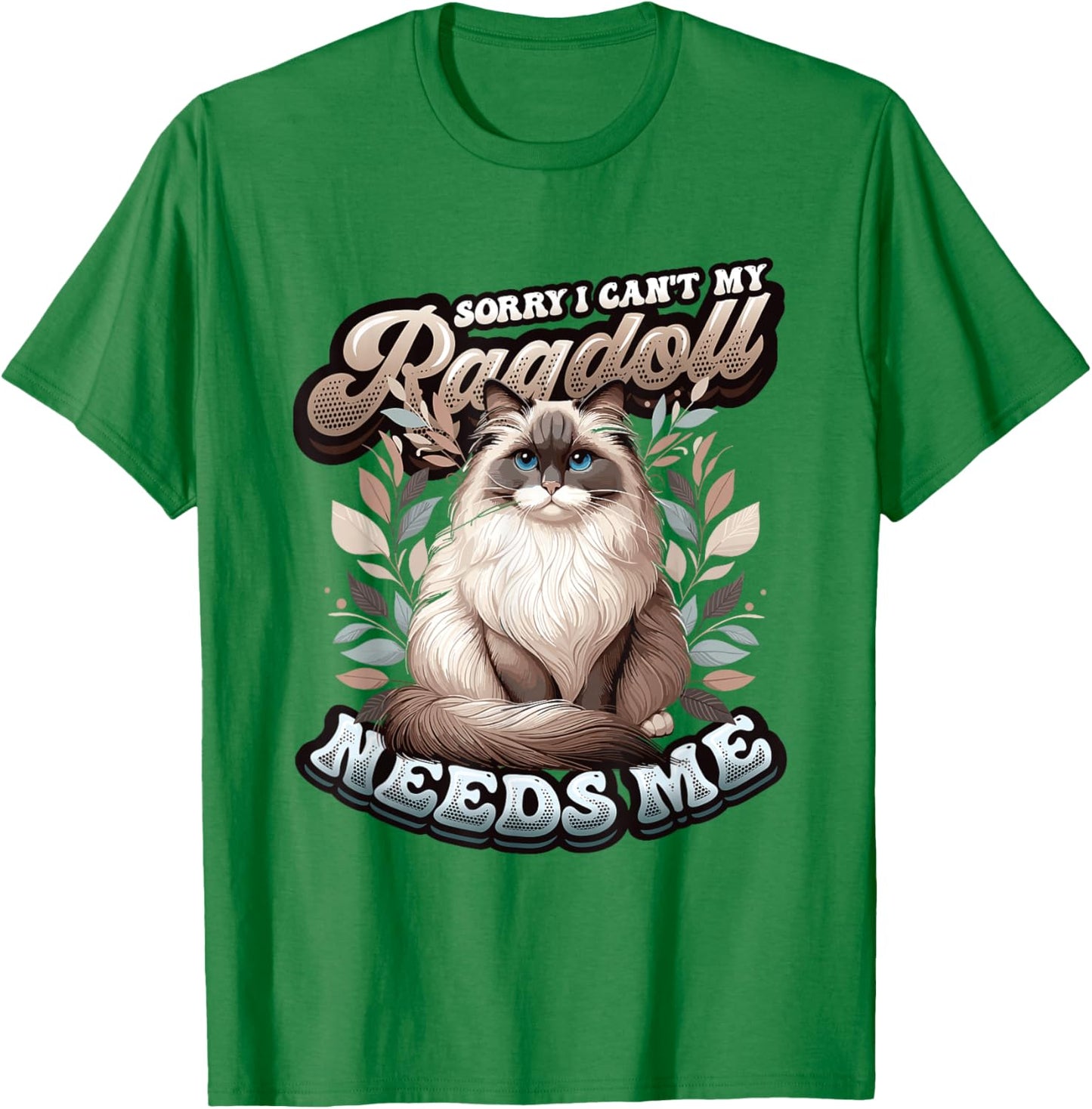 My Ragdoll Needs Me Ragdoll Cat Lover Ragdoll T-Shirt - T-Shirt | Irish Green