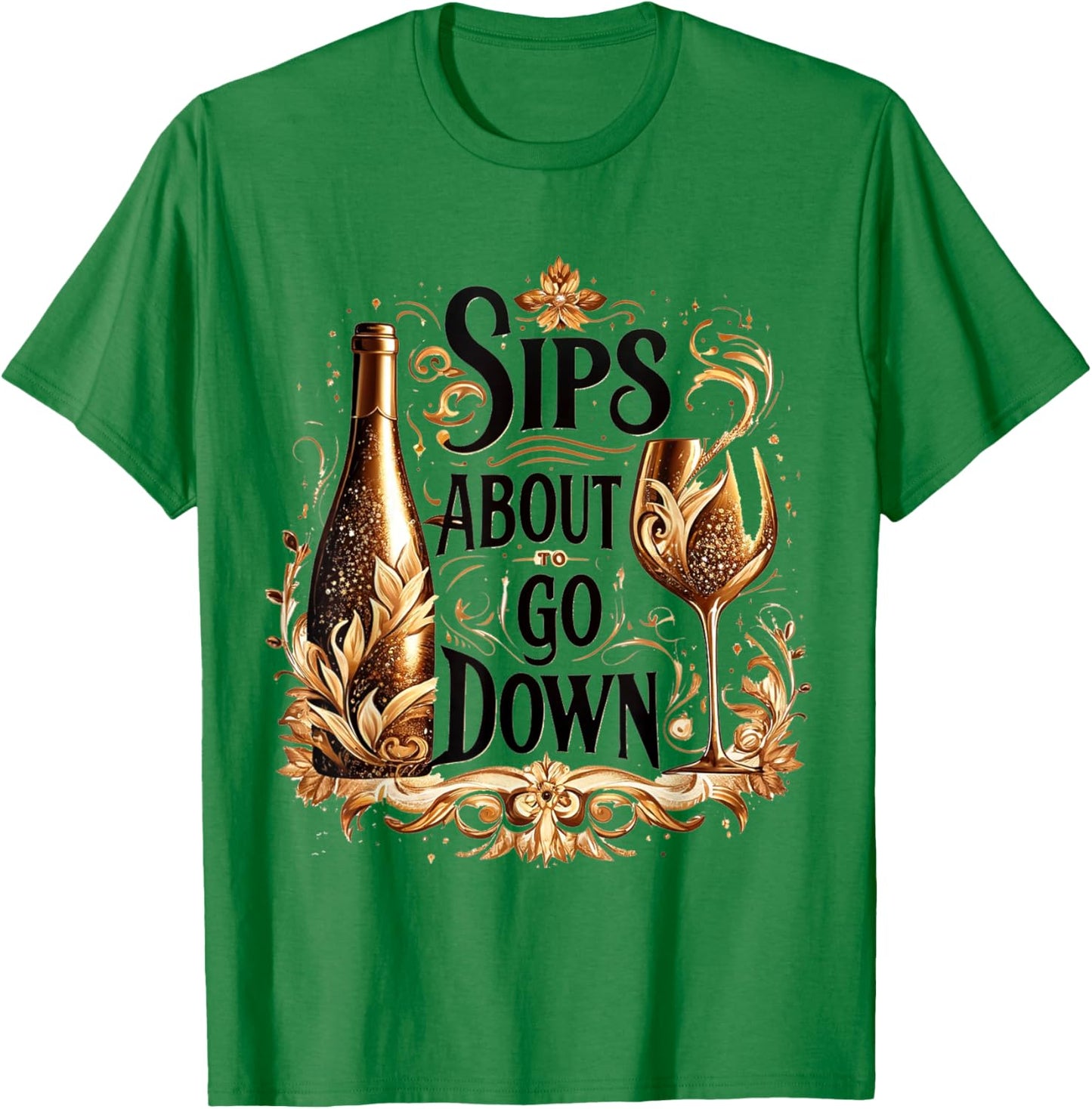 M196 Sips About To Go Down Wine Drinking Party T-Shirt - T-Shirt | Irish Green