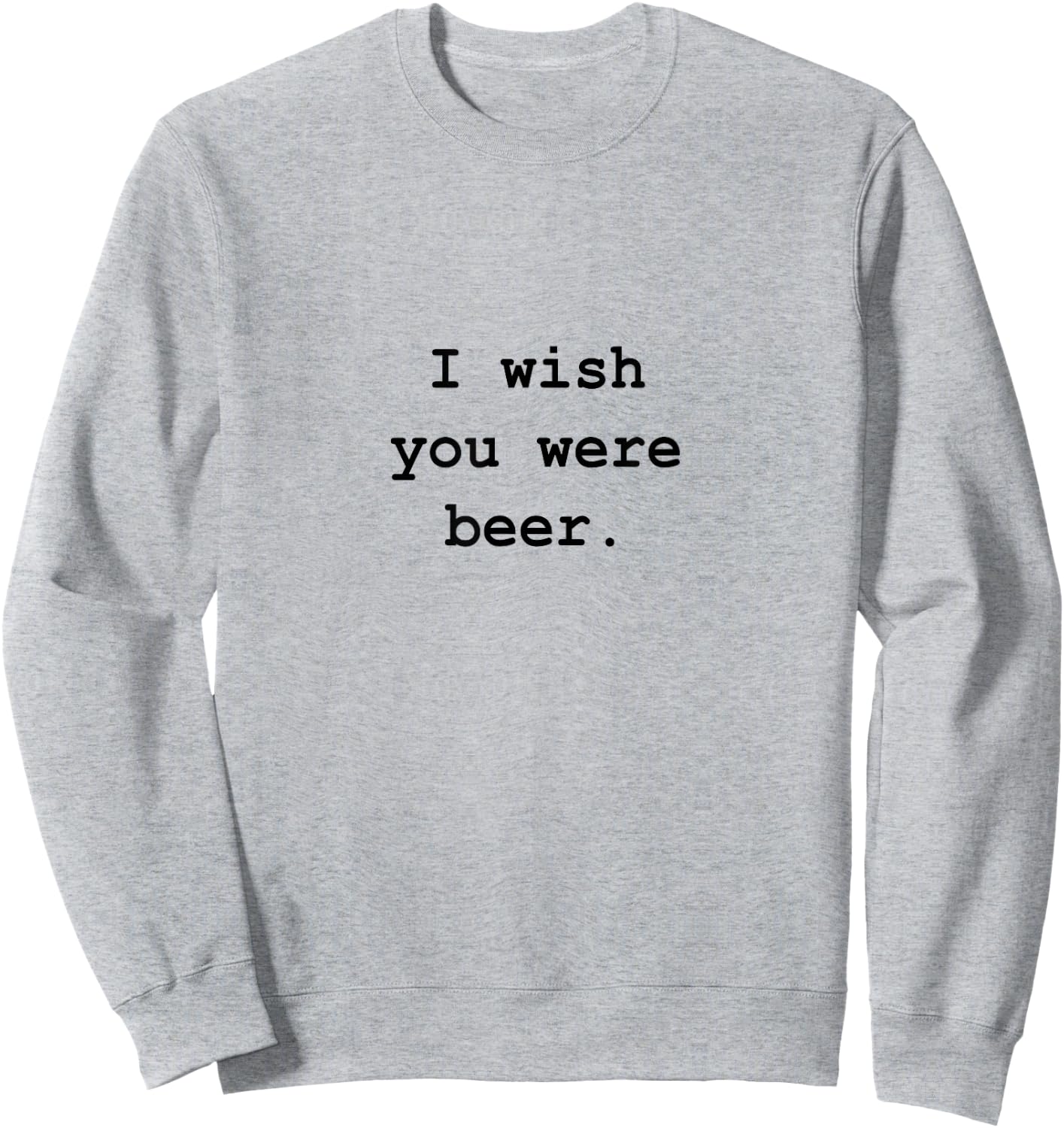 I wish you were beer Sweatshirt - Sweatshirt | Ash