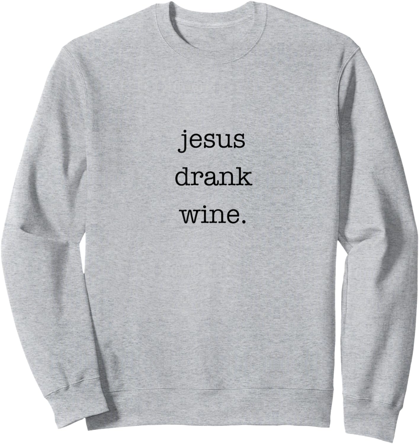 Jesus Drank Wine Sarcastic Shirt for Wine Lovers Drinking Sweatshirt - Sweatshirt | Ash