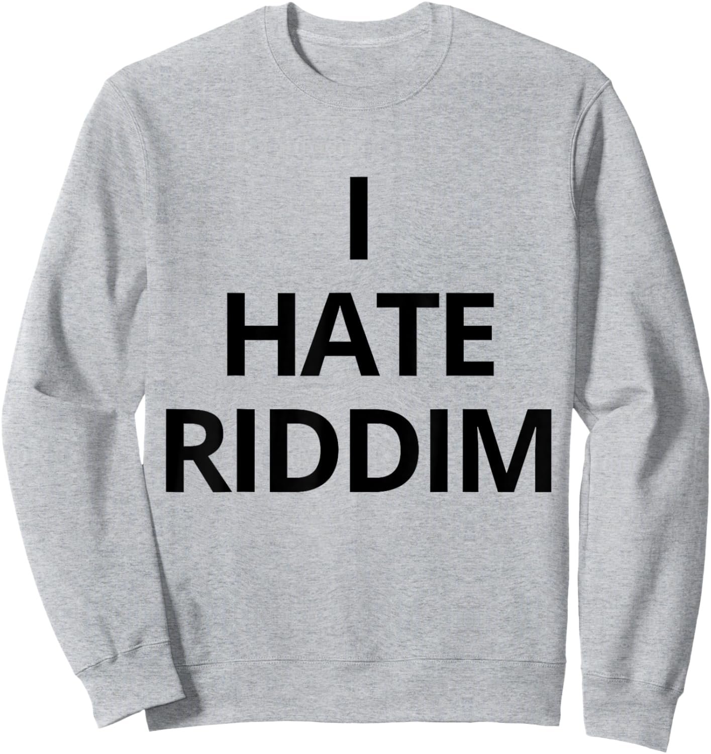 I Hate Riddim Sweatshirt - Sweatshirt | Ash