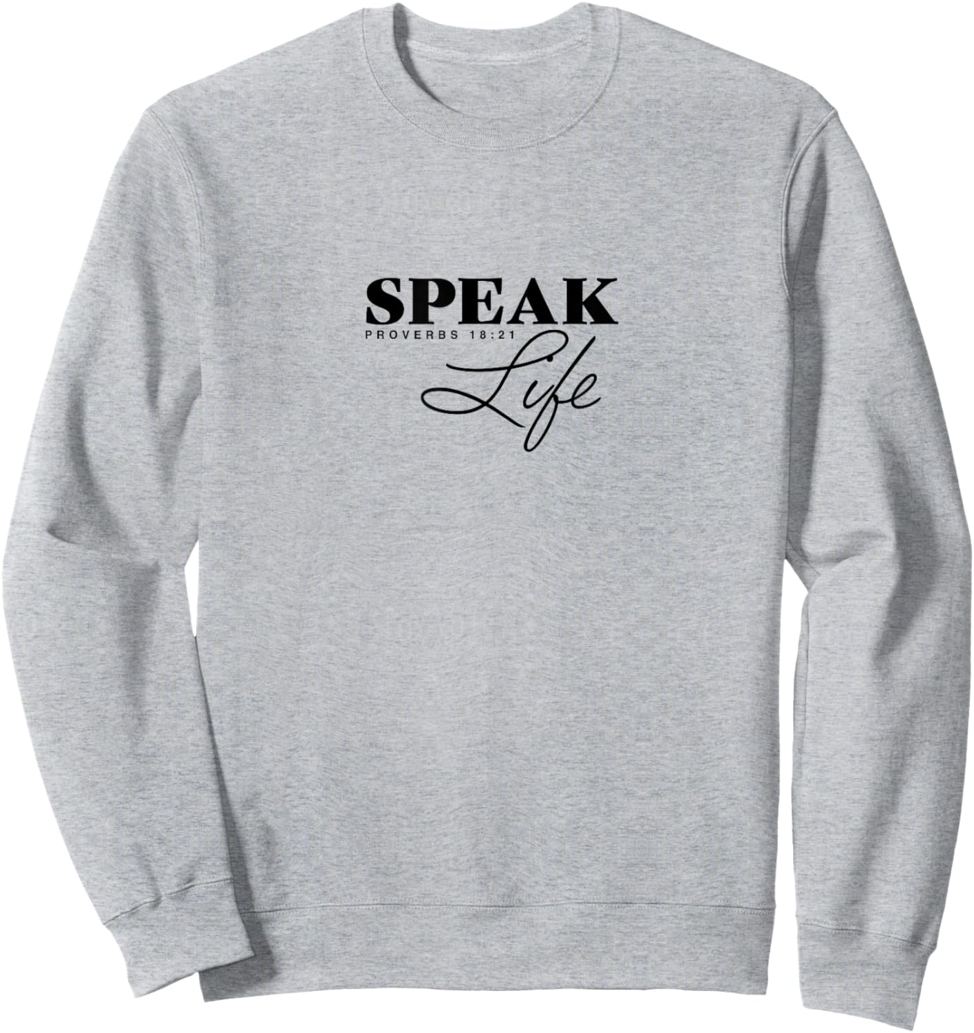 Proverbs 18:21 Speak Life, Christian Clothing,Christian Sweatshirt - Sweatshirt | Ash