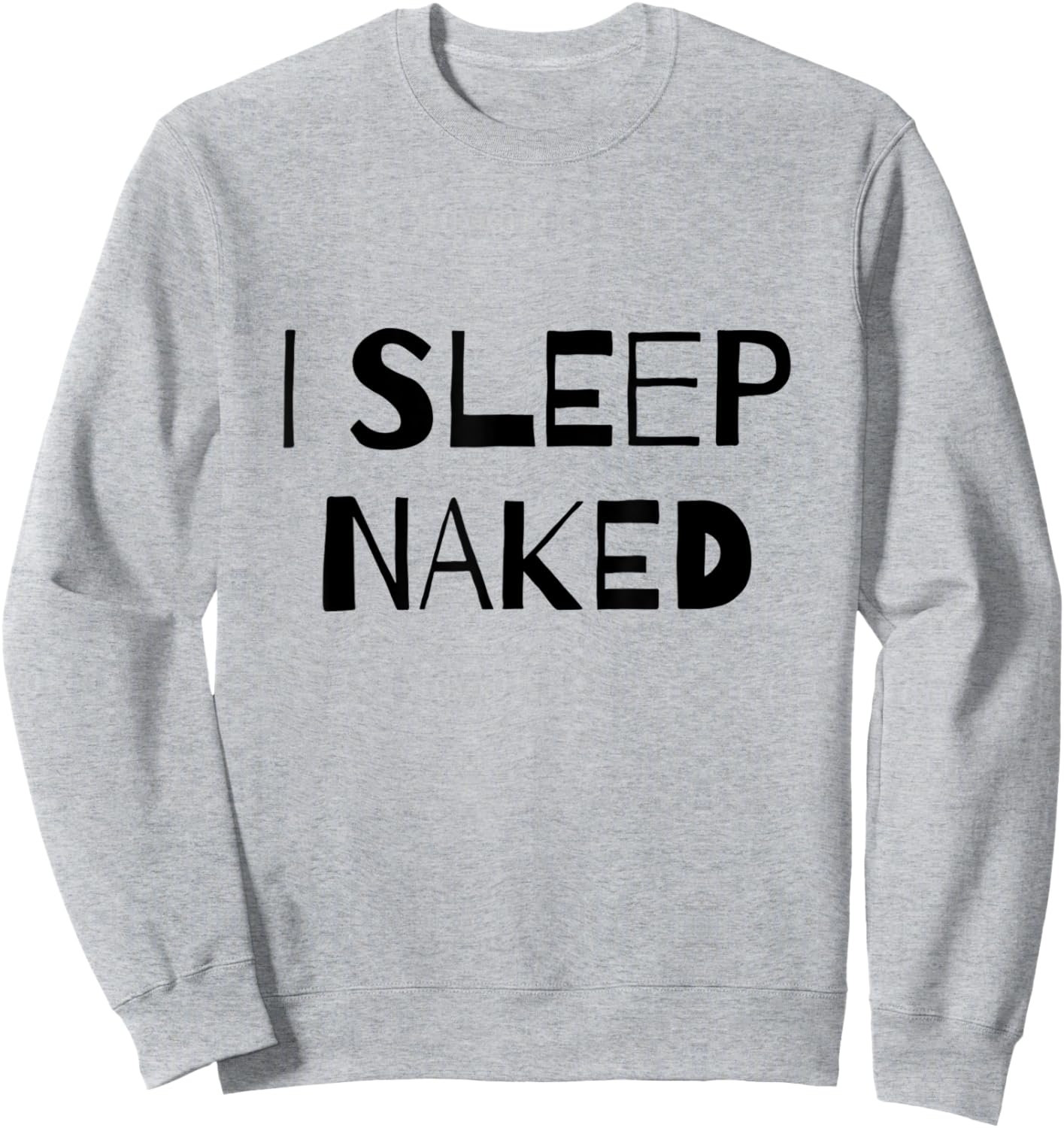I Sleep Naked Funny Sweatshirt - Sweatshirt | Ash