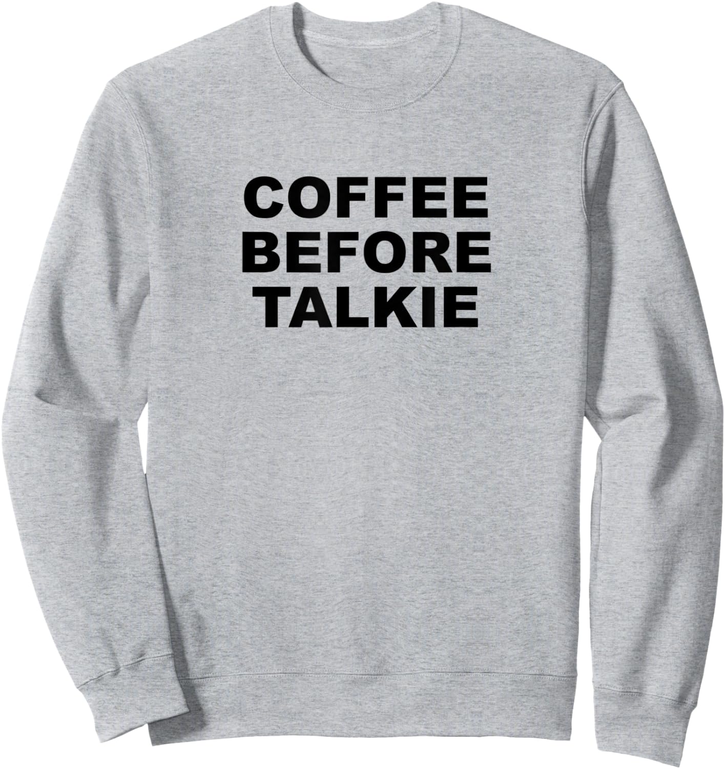 Coffee Before Talkie - Funny Cute Gift Coffee Lover Sweatshirt - Sweatshirt | Ash